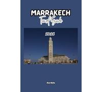 MARRAKECH TRAVEL GUIDE: A Cruise Adventure Book for Couples, Solo, Family, and First Timers (Comprehensive Adventure Tips for Couples, Solo, family and First-Timers)