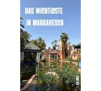 Marrakesch Essentials: Der vollständige Reiseführer für die Rote Stadt · Medina, Riads, Souks, Gärten und Ausflüge für ein authentisches Marokko-Erlebnis