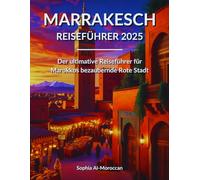 Marrakesch Reiseführer 2025: Der ultimative Reiseführer für Marokkos bezaubernde Rote Stadt