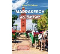 Marrakesch Reiseführer 2025: Marokkos Rote Stadt mit versteckten Juwelen, exotischen Märkten, Wüstenabenteuern und kulturellen Wundern.