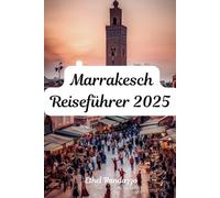 Marrakesch Reiseführer 2025: Navigieren in der Medina und darüber hinaus