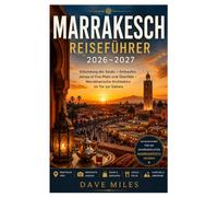Marrakesch Reiseführer 2026-2027: Erkundung der Souks + Einkaufen, Jemaa el-Fna-Platz und Überfälle + Marokkanische Architektur im Tor zur Sahara