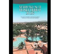 Marrakesch Reiseführer 2026: Ein moderner Reiseführer zu Marrakeschs zeitlosen Traditionen und dem pulsierenden Stadtleben (WorldSmart Travel Guide Series 2026)