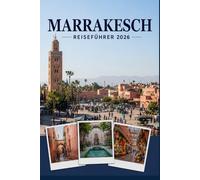 MARRAKESCH REISEFÜHRER 2026: Erleben Sie Kultur, Kulinarik und unvergessliche Sehenswürdigkeiten mit Zuversicht.