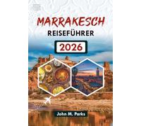 MARRAKESCH REISEFÜHRER 2026: Top-Attraktionen, Touren und versteckte Schätze im Jahr 2026