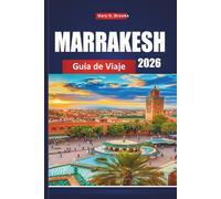 MARRAKESH GUÍA DE VIAJE 2026: Planificador de vacaciones con tours en Medina, excursiones por el desierto, compras en zocos, estancias en riadas, consejos culturales e itinerarios económicos