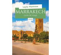 MARRAKESH GUÍA DE VIAJE 2026: Riads ocultos, secretos del presupuesto, aventuras en el desierto para visitantes primerizos en Marruecos