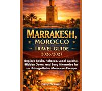Marrakesh, Morocco Travel Guide 2026/2027: Explore Souks, Palaces, Local Cuisine, Hidden Gems, and Easy Itineraries for an Unforgettable Moroccan Escape