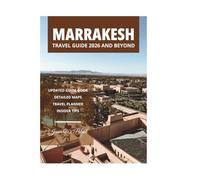 MARRAKESH TRAVEL GUIDE 2026 AND BEYOND
