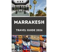 MARRAKESH TRAVEL GUIDE 2026: Experience the Heart of Morocco with Top Attractions, Itineraries, Sahara Desert Tours, Atlas Mountains, Riads, Souks & Local Food