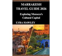 Marrakesh travel guide 2026: Exploring Morocco’s Cultural Capital