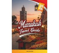 MARRAKESH TRAVEL GUIDE 2026: Medina Souks, Riads & Hammams, Jemaa el-Fnaa, Atlas Day Trips & Moroccan Flavors