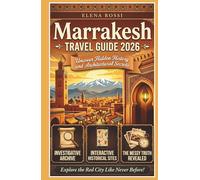 Marrakesh Travel Guide 2026 ( The Investigative Archive for the Curious Witness ): Uncovering Hidden History, Architectural Secrets, and the Messy Truth of the Red City