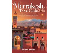 MARRAKESH TRAVEL GUIDE 2026: Your Ultimate Itinerary for the Red City - Medina Souks, Riads, Hidden Gems, Atlas Mountains, Desert Adventures & First-Time Tips. (Baecation to the World)