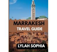 MARRAKESH TRAVEL GUIDE: Beyond the Medina: Discover the Pulse of Marrakesh 2025