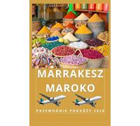 MARRAKESZ MAROKO Przewodnik turystyczny 2026 (AFRICA COUNTRIES UPDATED LOW BUDGET TRAVEL GUIDE (ENGLISH, GERMAN, ITALIAN, FRENCH, JAPANESE, SPANISH, DUTCH, POLISH))