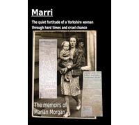 Marri: The quiet fortitude of a Yorkshire woman through hard times and cruel chance.