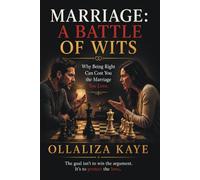 Marriage A Battle of Wits: Why Being Right Can Cost You the Marriage You Love