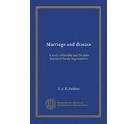 Marriage and disease: A study of heredity and the more important family degenerations