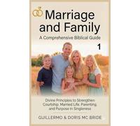 Marriage And Family: A Comprehensive Biblical Guide: 1 (Christian Life and Family Collection)