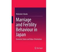 Marriage and Fertility Behaviour in Japan: Economic Status and Value-Orientation by Nobutaka Fukuda (2016-01-29)