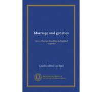 Marriage and genetics: laws of human breeding and applied eugenics