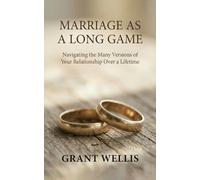 Marriage as a Long Game: Navigating the Many Versions of Your Relationship Over a Lifetime