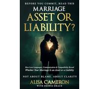 MARRIAGE: Asset or Liability?: How Love Languages, Communication, and True Compatibility Shape the Marriage You Deserve