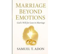 Marriage Beyond Emotion: God's will for Love in marriage