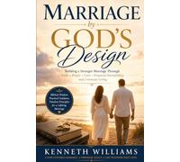 MARRIAGE BY GOD'S DESIGN: Building a Stronger Marriage through Faith, Prayer, Love, and Covenant Living
