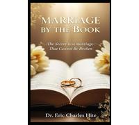 Marriage By The Book: The Secret To A Marriage That Cannot Be Broken