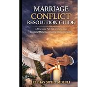 Marriage Conflict Resolution Guide: A Structured Approach to Communication, Emotional Maturity, and Resolving Conflict in Marriage (Covenant Marriage Systems Series)