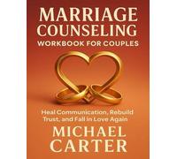 Marriage Counseling Workbook for Couples: Heal Communication, Rebuild Trust, and Fall in Love Again