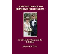 Marriage, Divorce and Remarriage for Christians: An Introductory Study from the Holy Bible