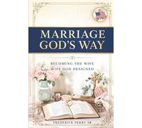 MARRIAGE GOD'S WAY: BECOMING THE WIFE GOD DESIGNED