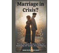 Marriage in Crisis?: Discover the Islamic Secrets to Healing Your Relationship with Tawakkul, Du’a, and Patience (The Islamic Marriage Fix)