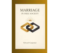Marriage in Free Society: Presented as a Historical Document of Late 19th-Century Social Thought