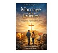 Marriage Is a Journey: The Marriage Way of the Cross - A Christian Workbook for Couples: Reflections, Prayers, Exercises and 101 Ways to Express Love in Marriage