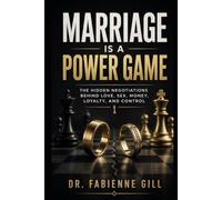 Marriage Is a Power Game: The Hidden Negotiations Behind Love, Sex, Money, Loyalty, and Control