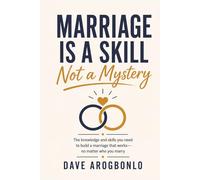 Marriage Is a Skill - Not a Mystery: The knowledge and skills you need to build a marriage that works-no matter who you marry