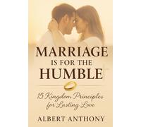 MARRIAGE IS FOR THE HUMBLE: 15 kingdom principles for lasting love