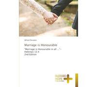 Marriage is Honourable: "Marriage is Honourable in all ..."- Hebrews 13:4 2nd Edition