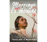 Marriage Is NOT Obsolete: A 21st Century Guide To Singlehood, Marriage and Remarriage