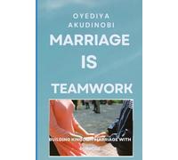 Marriage is Teamwork: Building a Kingdom Marriage with Purpose