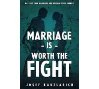 Marriage is Worth the Fight: Restore Your Marriage and Reclaim Your Purpose
