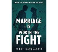 Marriage is Worth the Fight: Restore Your Marriage and Reclaim Your Purpose