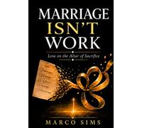 Marriage Isn't Work: Love on the Altar of Sacrifice