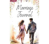 Marriage Journal - Floral Edition: A Loving Space for Gratitude, Honest Conversations, Love Letters, Deep Connection, and Conflict Resolution Through Writing