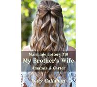 Marriage Lottery #10 My Brother's Wife: Amanda & Carter (Marriage Lottery series by Caty Callahan (mass market paperback))