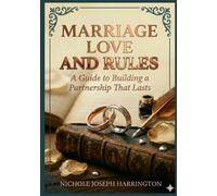 Marriage, Love and Rules: A Guide to Building a Partnership That Lasts
